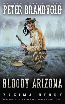 Bloody Arizona: A Western Fiction Classic by Brandvold, Peter
