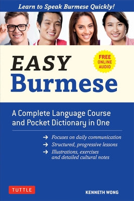 Easy Burmese: A Complete Language Course and Pocket Dictionary in One (Fully Romanized, Free Online Audio and English-Burmese and Bu by Wong, Kenneth
