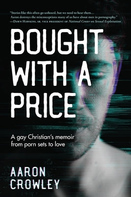 Bought with a Price: A Gay Christian's Memoir from Porn Sets to Love by Crowley, Aaron