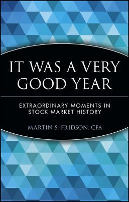 It Was a Very Good Year: Extraordinary Moments in Stock Market History by Fridson, Martin S.