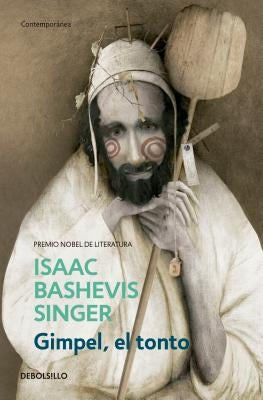 Gimpel, El Tonto / Gimpel the Fool by Singer, Isaac Bashevis