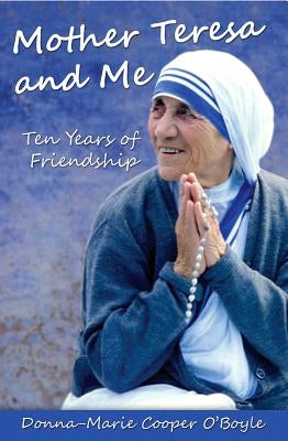 Mother Teresa and Me: Ten Years of Friendship by O'Boyle, Donna-Marie Cooper