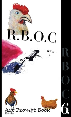 R.B.O.C 6: Art Prompt Book by LL, Dude