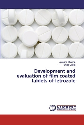 Development and evaluation of film coated tablets of letrozole Paperback LAP Lambert Academic Publishing