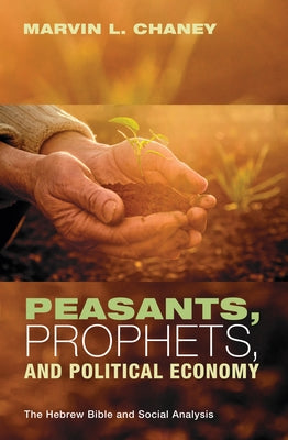 Peasants, Prophets, and Political Economy Paperback Cascade Books