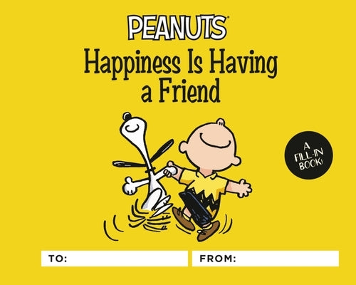Peanuts: Happiness Is Having a Friend: A Fill-In Book by Schulz, Charles M.