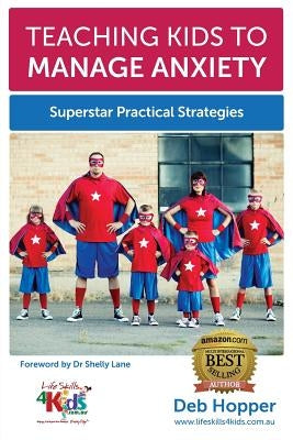 Teaching Kids to Manage Anxiety: Superstar Practical Strategies by Hopper, Deb