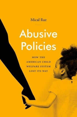 Abusive Policies: How the American Child Welfare System Lost Its Way Paperback University of North Carolina Press