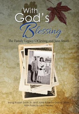 With God's Blessing: The Family Legacy Of Irving and Jane Smith by Smith, Irving