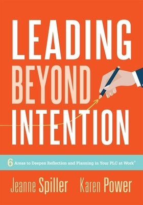 Leading Beyond Intention: Six Areas to Deepen Reflection and Planning in Your Plc at Work(r)(an Evidence-Based Solutions Guide on Building Capac Paperback Solution Tree