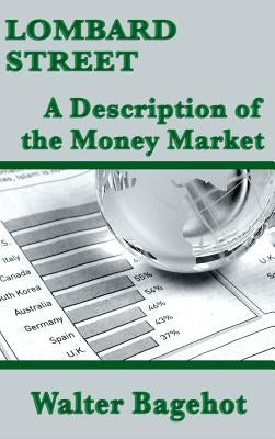 Lombard Street: A Description of the Money Market by Bagehot, Walter