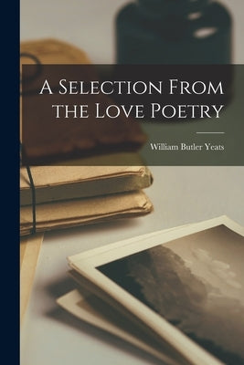 A Selection From the Love Poetry Paperback Legare Street Press
