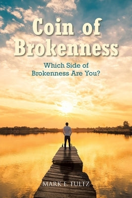 Coin of Brokenness: Which Side of Brokenness Are You? Paperback Christian Faith Publishing