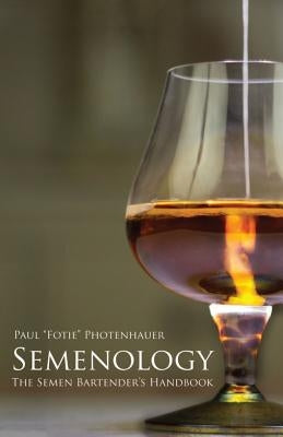 Semenology - The Semen Bartender's Handbook Createspace Independent Publishing Platform