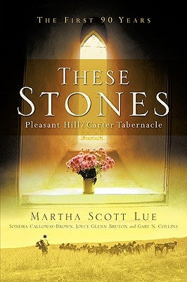 These Stones: Pleasant Hill/Carter Tabernacle by Lue, Martha Scott