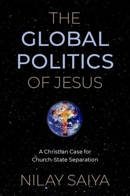 The Global Politics of Jesus: A Christian Case for Church-State Separation Paperback Oxford University Press, USA