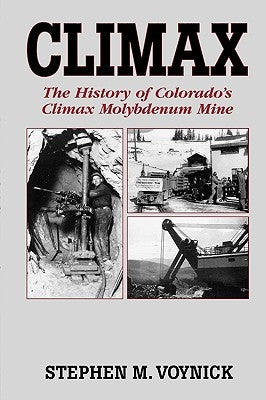 Climax: The History of Colorado's Climax Molybdenum Mine--Mountain Press Pub Co. Paperback Mountain Press Publishing Company