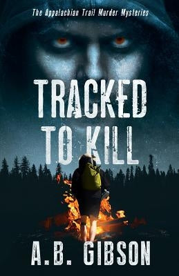 Tracked To Kill: The Appalachian Trail Murder Mysteries by Gibson, Alan