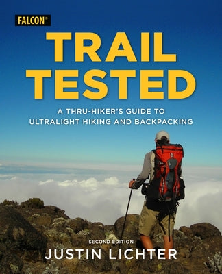 Trail Tested: A Thru-Hiker's Guide to Ultralight Hiking and Backpacking Paperback Falcon Press Publishing