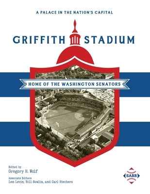 A Palace in the Nation's Capital: Griffith Stadium, Home of the Washington Senators by Wolf, Gregory H.