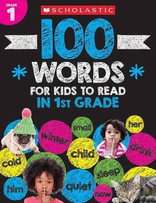 100 Words for Kids to Read in First Grade Workbook by Scholastic Teacher Resources