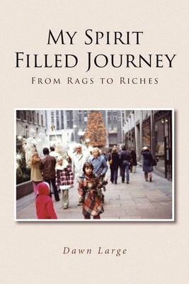 My Spirit Filled Journey: From Rags to Riches Paperback Christian Faith