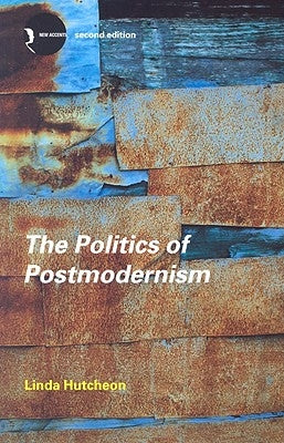 The Politics of Postmodernism by Hutcheon, Linda