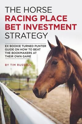 The Horse Racing Place Bet Investment Strategy Paperback Independently Published