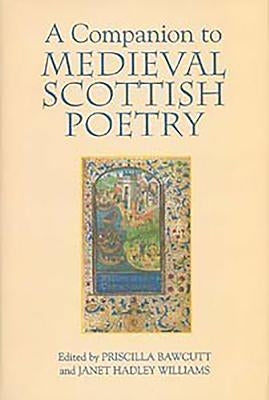 A Companion to Medieval Scottish Poetry by Bawcutt, Priscilla