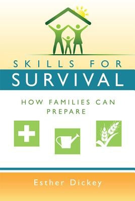 Skills for Survival: How Families Can Prepare (New Cover) by Dickey, Esther