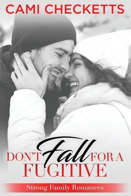 Don't Fall for a Fugitive: Strong Family Romances Paperback Independently Published