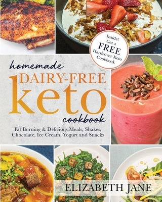 Homemade Dairy-Free Keto Cookbook: Fat Burning & Delicious Meals, Shakes, Chocolate, Ice Cream, Yogurt and Snacks by Jane, Elizabeth