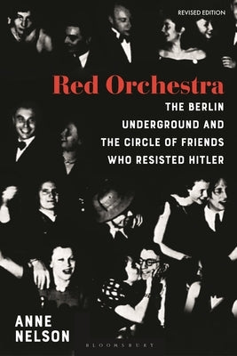 Red Orchestra: The Story of the Berlin Underground and the Circle of Friends Who Resisted Hitler - Revised Edition Paperback Bloomsbury Academic