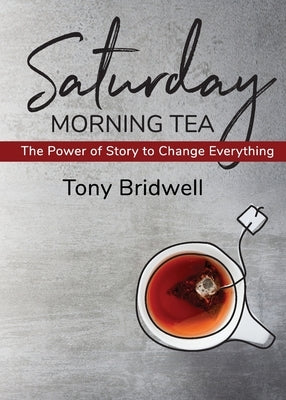 Saturday Morning Tea: The Power of Story to Change Everything B2B Books