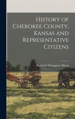 History of Cherokee County, Kansas and Representative Citizens by Allison, Nathaniel Thompson