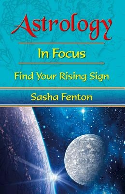 Astrology in Focus: Find Your Rising Sign by Fenton, Sasha