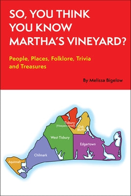 So, You Think You Know Martha's Vineyard?: People, Places, Folklore, Trivia and Treasures by Bigelow, Melissa K.