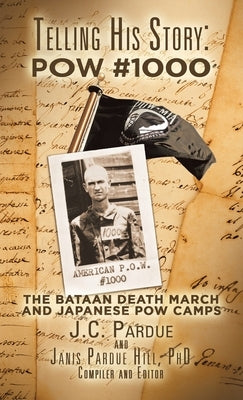 Telling His Story: Pow #1000: The Bataan Death March and Japanese Pow Camps by Hill, Janis Pardue