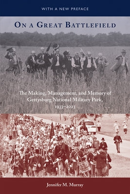On a Great Battlefield: The Making, Management, and Memory of Gettysburg National Military Park, 1933-2023 Paperback Univ Tennessee Press