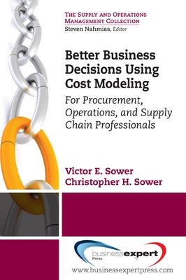 Better Business Decisions Using Cost Modeling: For Procurement, Operations, and Supply Chain Professionals Paperback Business Expert Press