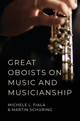Great Oboists on Music and Musicianship by Fiala, Michele L.