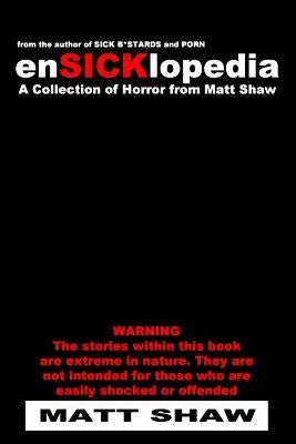 EnSICKlopedia: A Collection of Horror from Matt Shaw by Shaw, Matt