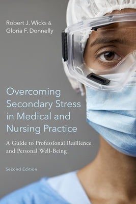 Overcoming Secondary Stress in Medical and Nursing Practice: A Guide to Professional Resilience and Personal Well-Being Paperback Oxford University Press, USA