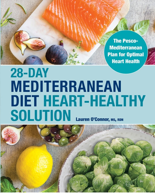 28-Day Mediterranean Diet Heart-Healthy Solution: The Pesco-Mediterranean Plan for Optimal Heart Health by O'Connor, Lauren