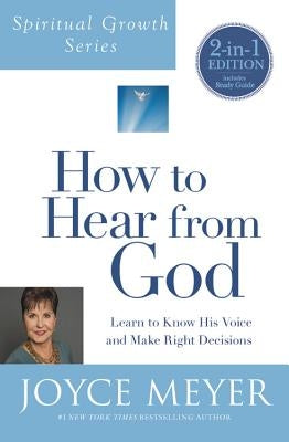 How to Hear from God (Spiritual Growth Series): Learn to Know His Voice and Make Right Decisions by Meyer, Joyce