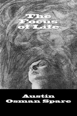 The Focus of Life by Spare, Austin Osman