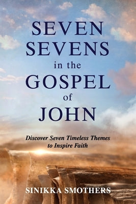 Seven Sevens in the Gospel of John: Discover Seven Timeless Themes to Inspire Faith Paperback Redemption Press