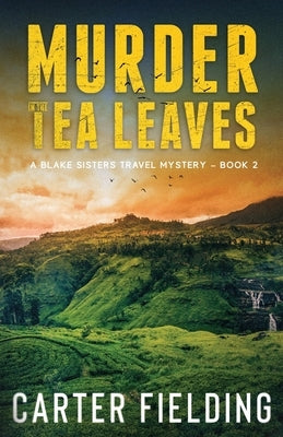 Murder in the Tea Leaves: A Blake Sisters Travel Mystery Book 2 Paperback Carter Fielding Press