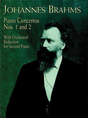 Piano Concertos Nos. 1 and 2: With Orchestral Reduction for Second Piano by Brahms, Johannes
