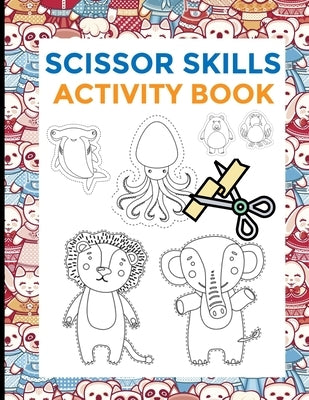 Scissor Skills Activity Book: Preschool Scissors Workbooks - Cutting Skills development for toodlers - preschoolers - 2 in 1 - 74 designs - animals by Learning and Doing It